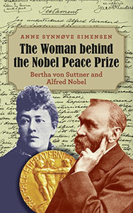 The Woman behind the Nobel Peace Prize: Bertha von Suttner and Alfred Nobel