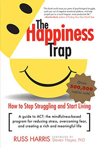 The Happiness Trap: How to Stop Struggling and Start Living: A Guide to ACT