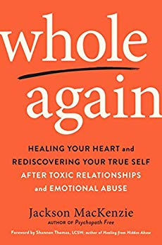 Whole Again: Healing Your Heart and Rediscovering Your True Self After Toxic Relationships and Emotional Abuse