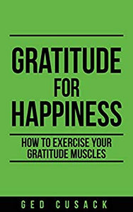 Gratitude for Happiness: How to exercise your gratitude muscles (Inspiration Series Book 1)