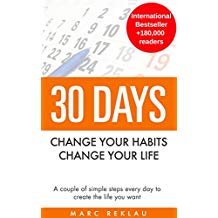 30 Days - Change your habits, Change your life: A couple of simple steps every day to create the life you want